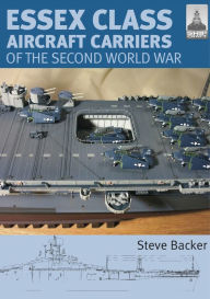 Title: Essex Class Aircraft Carriers of the Second World War, Author: Steve Backer