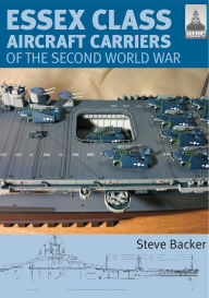 Title: Essex Class Aircraft Carriers of the Second World War, Author: Steve Backer