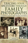 Tracing Your Ancestors Through Family Photographs: A Complete Guide for Family and Local Historians