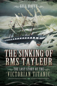Title: The Sinking of RMS Tayleur: The Lost Story of the Victorian Titanic, Author: Gill Hoffs