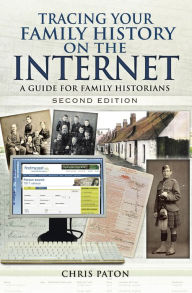 Title: Tracing your Family History on the Internet: A Guide for Family Historians- Second Edition, Author: Chris Paton