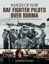 Title: RAF Fighter Pilots Over Burma, Author: Norman Franks