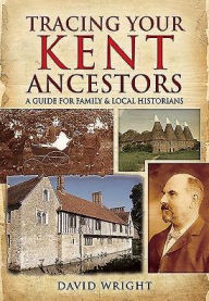 Title: Tracing Your Kent Ancestors, Author: David Wright