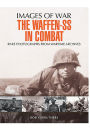 The Waffen SS in Combat: A Photographic History