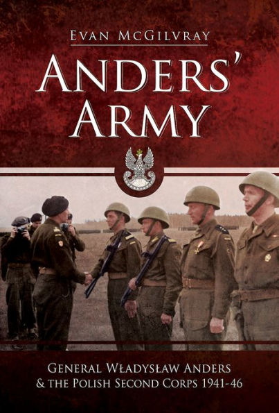 Anders' Army: General Wladyslaw Anders and the Polish Second Corps 1941-46