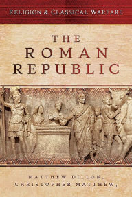 Title: Religion & Classical Warfare: The Roman Republic, Author: Matthew Dillon