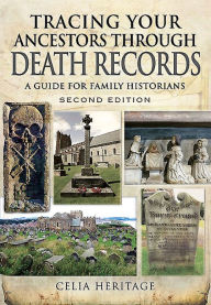 Title: Tracing Your Ancestors Through Death Records: A Guide for Family Historians, Author: Celia Heritage
