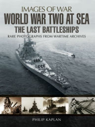 Title: World War Two at Sea: The Last Battleships, Author: Philip Kaplan