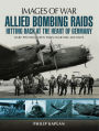 Allied Bombing Raids: Hittiing Back at the Heart of Germany