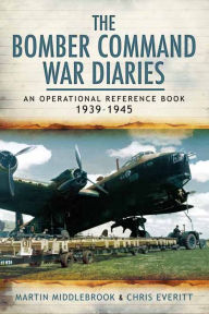 Title: The Bomber Command War Diaries: An Operational Reference Book, 1939-1945, Author: Martin Middlebrook