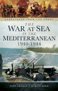 Title: The War at Sea in the Mediterranean, 1940-1944, Author: John Grehan