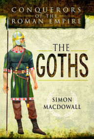 Title: Conquerors of the Roman Empire: The Goths, Author: Simon MacDowall
