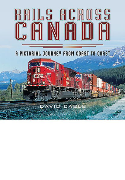 Rails Across Canada: A Pictorial Journey From Coast to