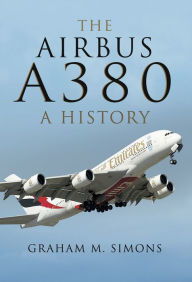 Title: The Airbus A380: A History, Author: Graham M. Simons