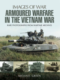 Title: Armoured Warfare in the Vietnam War, Author: Michael Green