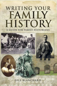 Title: Writing your Family History: A Guide for Family Historians, Author: Gill Blanchard