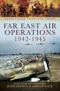 Title: Far East Air Operations, 1942-1945, Author: John Grehan