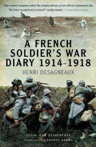 Title: A French Soldier's War Diary 1914-1918, Author: Henri Desagneaux