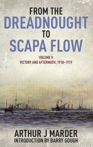 Title: From the Dreadnought to Scapa Flow: Volume V: Victory and Aftermath January 1918-June 1919, Author: Arthur J Marder