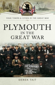 Title: Plymouth in the Great War, Author: Derek Tait
