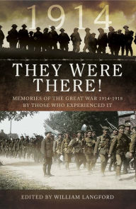 Title: They Were There in 1914: Memories of the Great War 1914-1918 by Those Who Experienced It, Author: William Langford