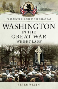 Title: Washington in the Great War: 'Whisht Lads', Author: Peter Welsh