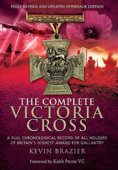 The Complete Victoria Cross: A Full Chronological Record of All Holders of Britain's Highest Award for Gallantry