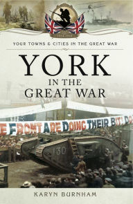 Title: York in the Great War, Author: Karyn Burnham