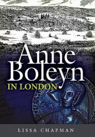 Title: Anne Boleyn in London, Author: Lissa Chapman