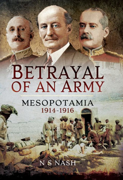 Betrayal of an Army: Mesopotamia, 1914-1916