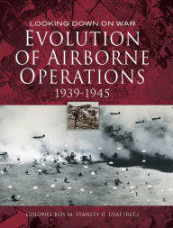 Title: Evolution of Airborne Operations, 1939-1945, Author: Roy M. Stanley II