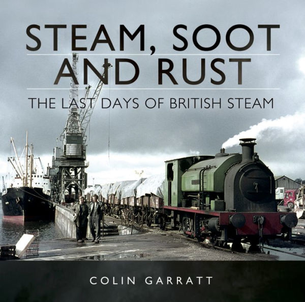 Steam, Soot and Rust: The Last Days of British Steam