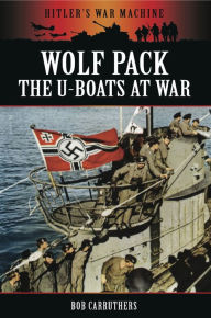 Title: Wolf Pack: The U-Boats at War, Author: Bob Carruthers