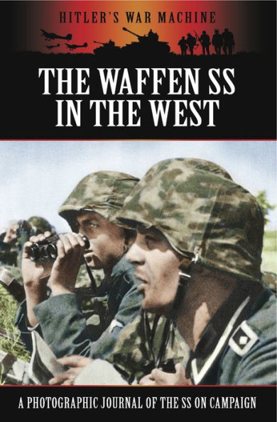 The Waffen SS in the West: A Photographic Journal of the SS on Campaign