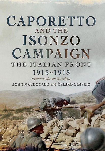 Caporetto and The Isonzo Campaign: Italian Front 1915-1918