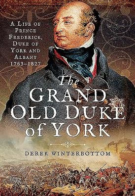 The Grand Old Duke of York: A Life of Frederick, Duke of York and Albany 1763-1827