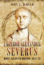 Emperor Alexander Severus: Rome's Age of Insurrection, AD 222-235