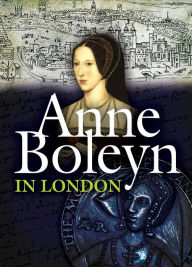 Title: Anne Boleyn in London, Author: Lissa Chapman