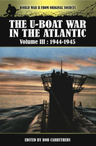 Title: The U-Boat War in the Atlantic, 1944-1945, Author: Bob Carruthers