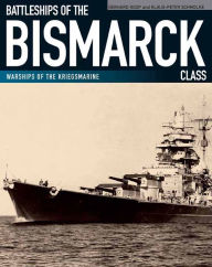 Title: Battleships of the Bismarck Class: Bismarck and Tirpitz: Culmination and Finale of German Battleship Construction, Author: Gerhard Koop