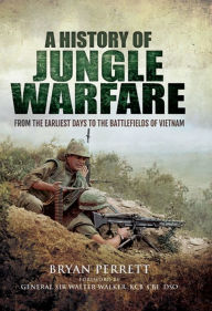 Title: A History of Jungle Warfare: From the Earliest Days to the Battlefields of Vietnam, Author: Bryan Perrett