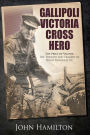 Gallipoli Victoria Cross Hero: The Price of Valour: The Triumph and Tragedy of Hugo Throssell VC