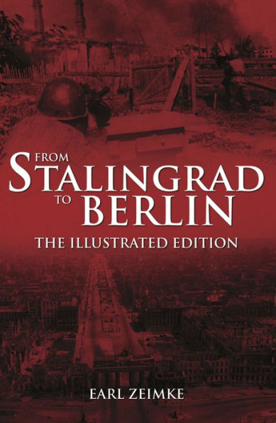 From Stalingrad to Berlin: The Illustrated Edition