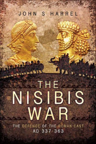 Title: The Nisibis War: The Defence of the Roman East AD 337-363, Author: Veronika Neugebauer