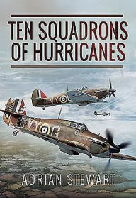 Title: Ten Squadrons of Hurricanes, Author: Adrian Stewart