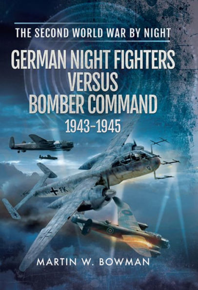German Night Fighters Versus Bomber Command, 1943-1945