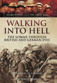 Title: Walking Into Hell: The Somme Through British and German Eyes, Author: Edward G. D. Liveing