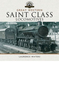 Title: Great Western Saint Class Locomotives, Author: Laurence Waters