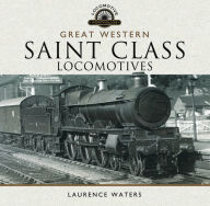 Title: Great Western: Saint Class Locomotives, Author: Laurence Waters