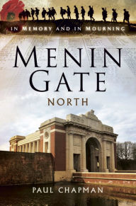 Title: Menin Gate North: In Memory and In Mourning, Author: Paul Chapman